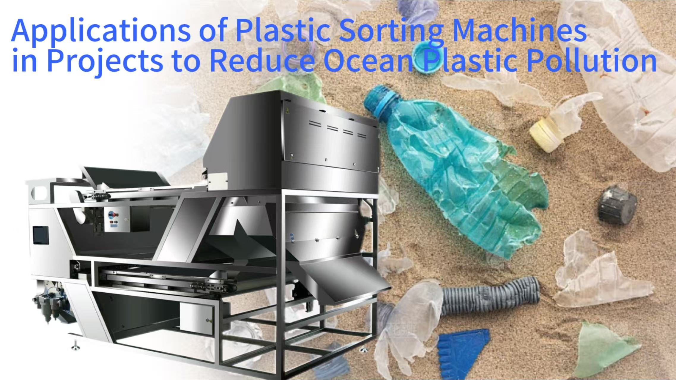Applications of Plastic Sorting Machines in Projects to Reduce Ocean Plastic Pollution