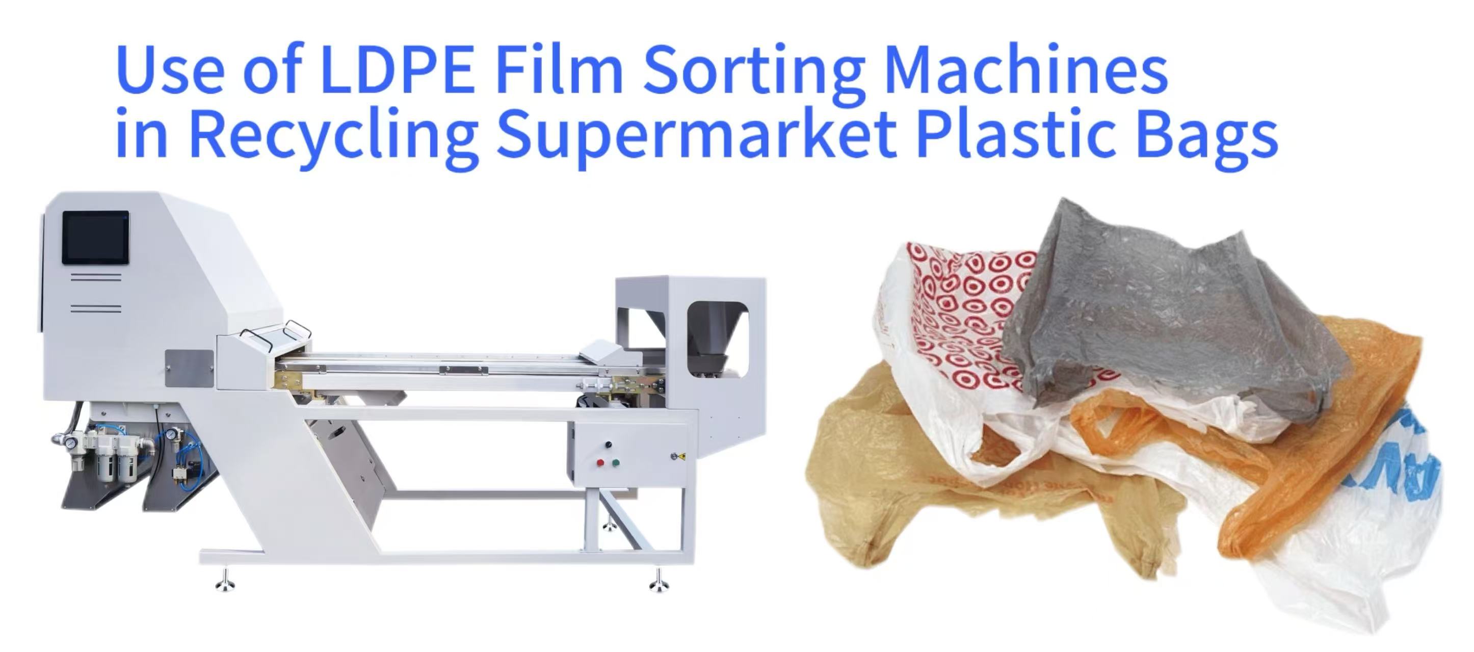 Use of LDPE Film Sorting Machines in Recycling Supermarket Plastic Bags