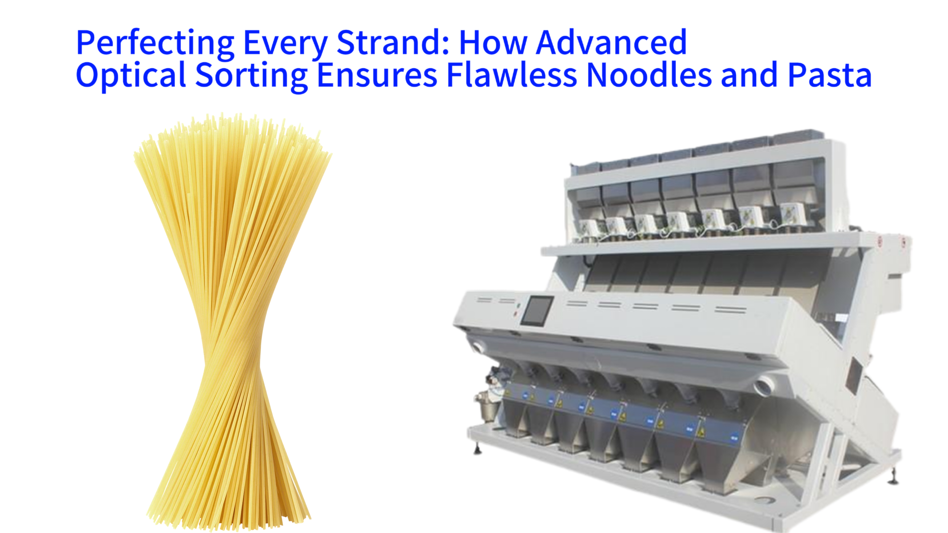 Perfecting Every Strand: How Advanced Optical Sorting Ensures Flawless Noodles and Pasta