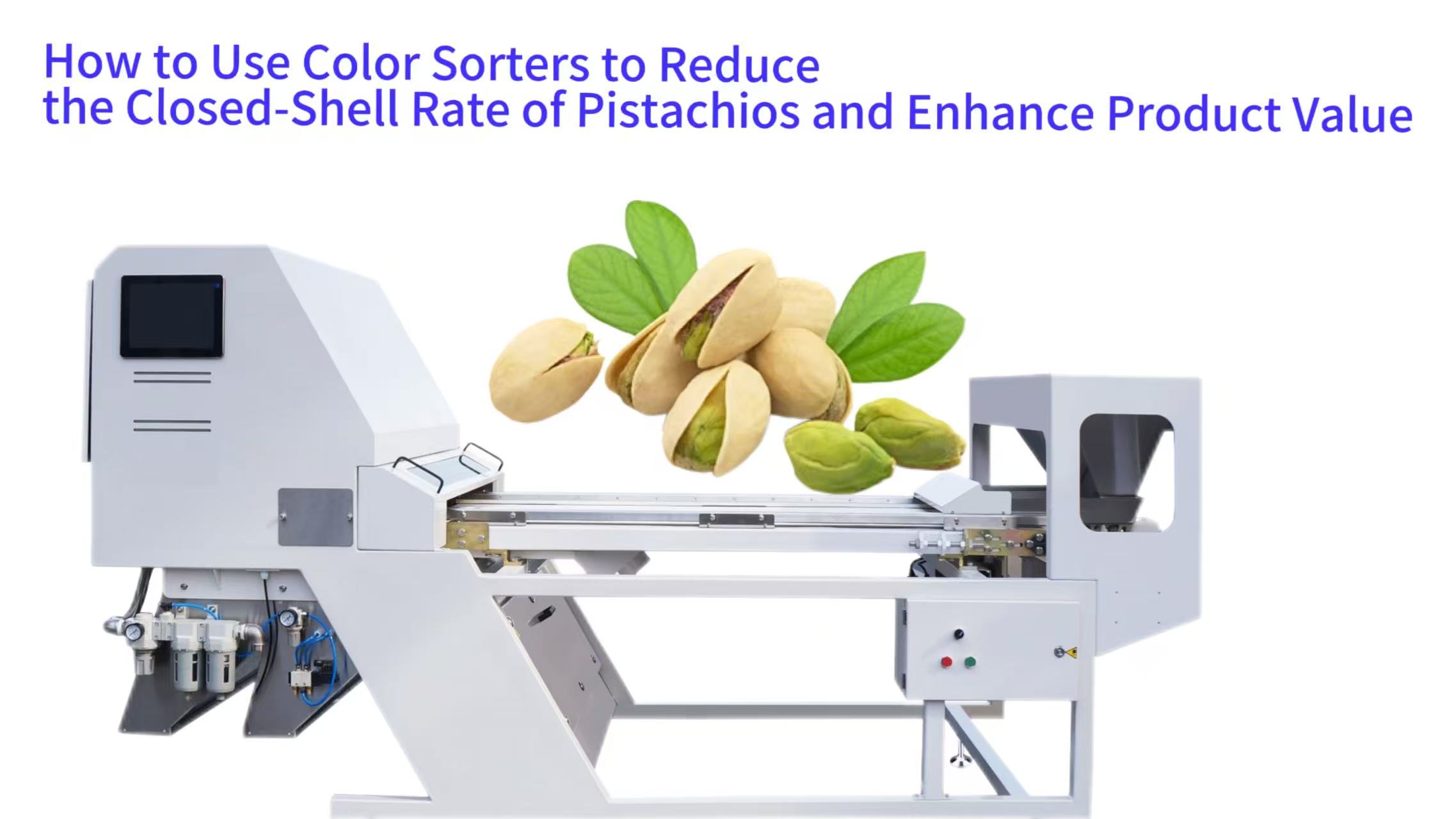 How to Use Color Sorters to Reduce the Closed-Shell Rate of Pistachios and Enhance Product Value