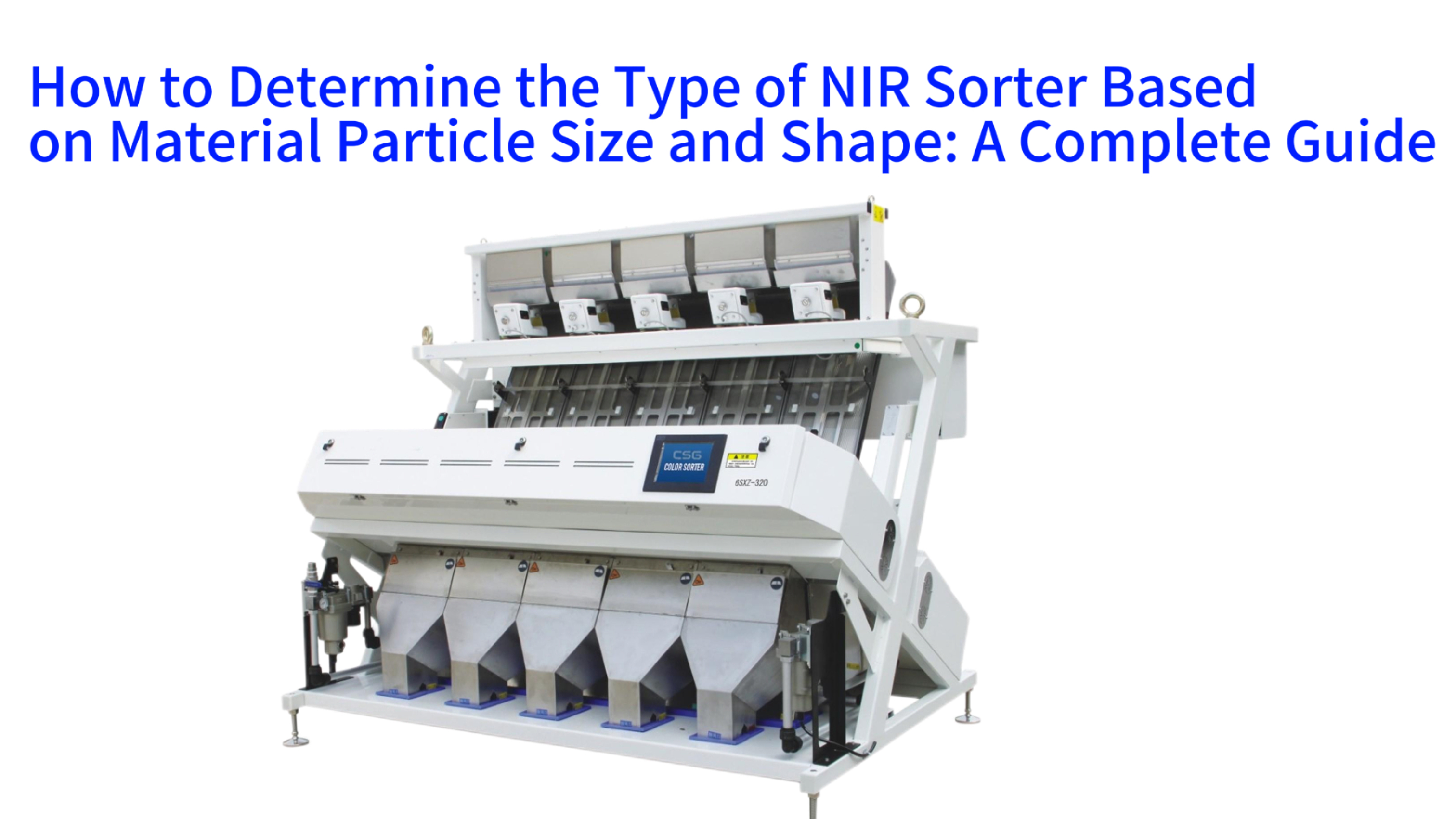 How to Determine the Type of NIR Sorter Based on Material Particle Size and Shape: A Complete Guide